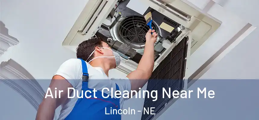 Air Duct Cleaning Near Me Lincoln - NE