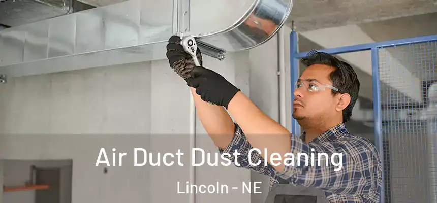 Air Duct Dust Cleaning Lincoln - NE