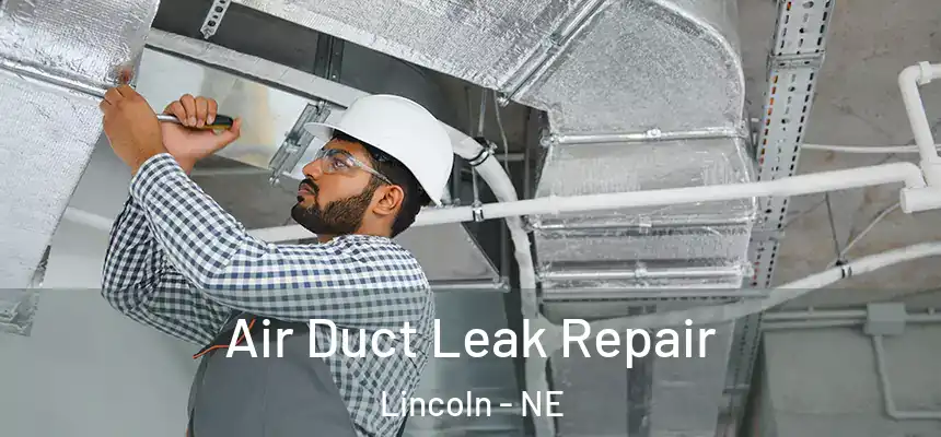 Air Duct Leak Repair Lincoln - NE