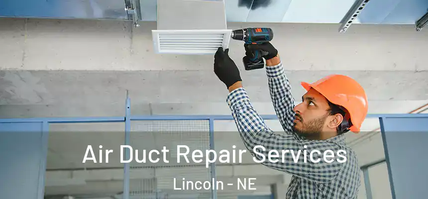 Air Duct Repair Services Lincoln - NE