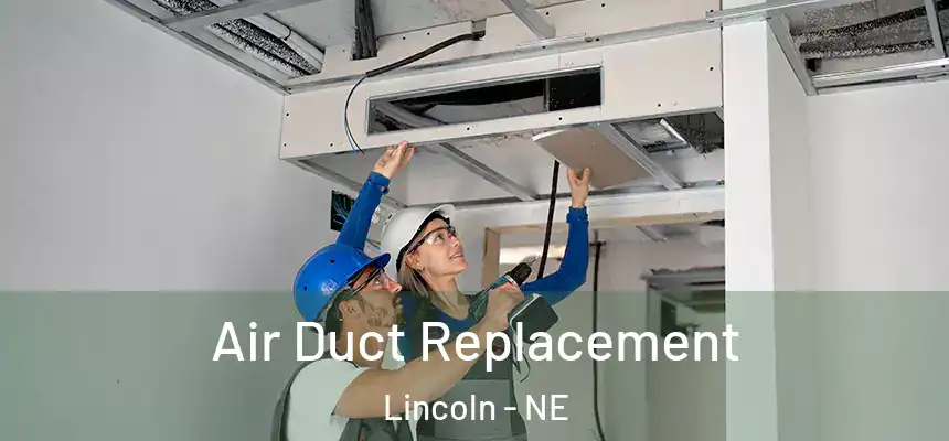 Air Duct Replacement Lincoln - NE