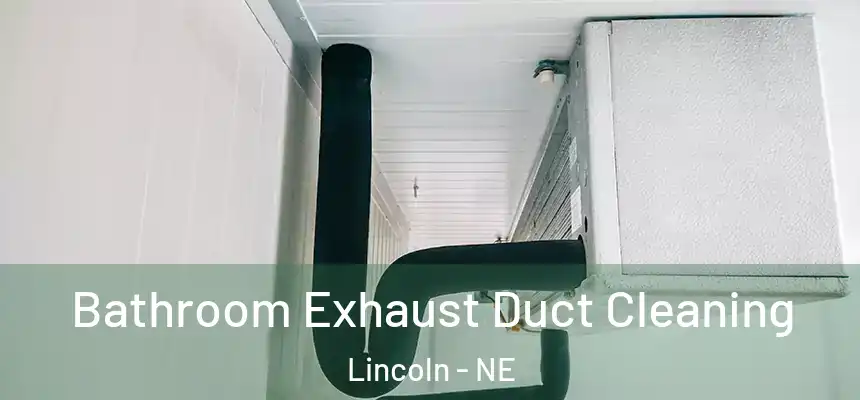 Bathroom Exhaust Duct Cleaning Lincoln - NE
