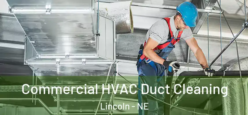 Commercial HVAC Duct Cleaning Lincoln - NE