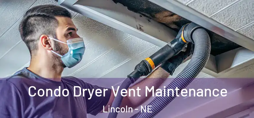 Condo Dryer Vent Maintenance Lincoln - NE