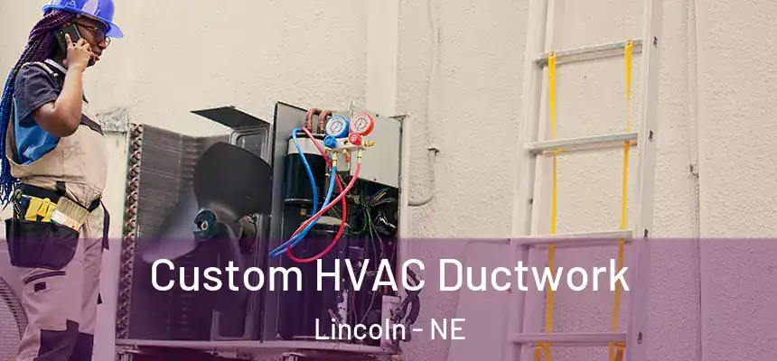 Custom HVAC Ductwork Lincoln - NE
