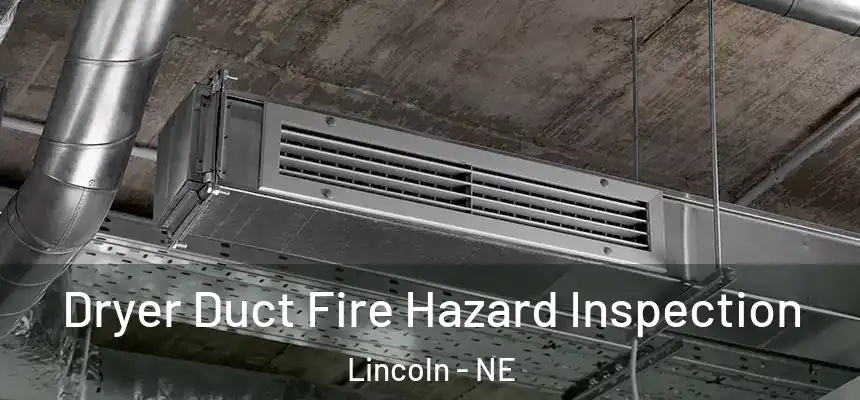 Dryer Duct Fire Hazard Inspection Lincoln - NE