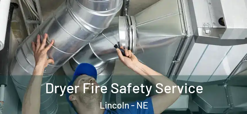 Dryer Fire Safety Service Lincoln - NE