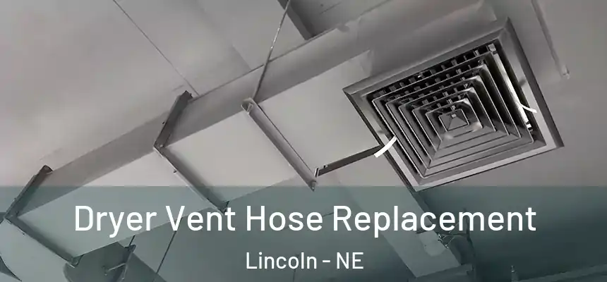  Dryer Vent Hose Replacement Lincoln - NE