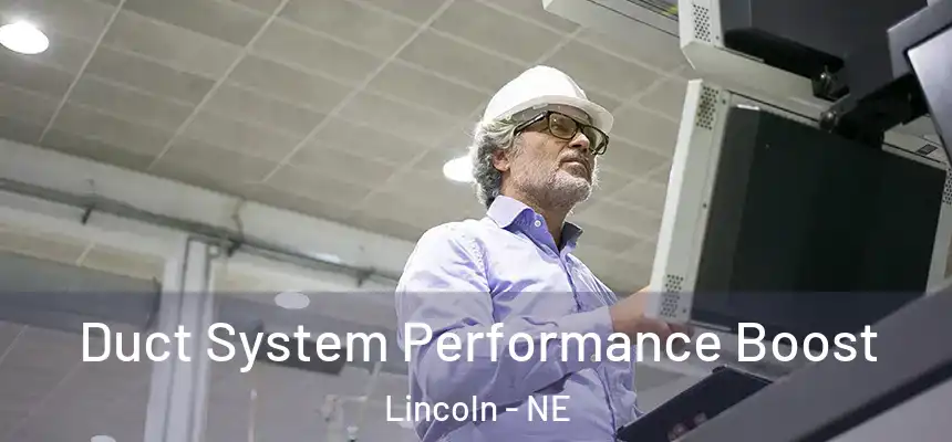 Duct System Performance Boost Lincoln - NE