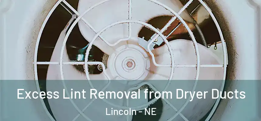 Excess Lint Removal from Dryer Ducts Lincoln - NE