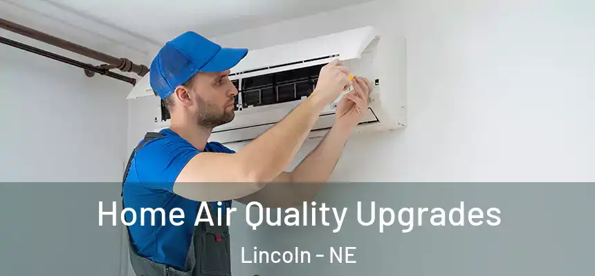 Home Air Quality Upgrades Lincoln - NE