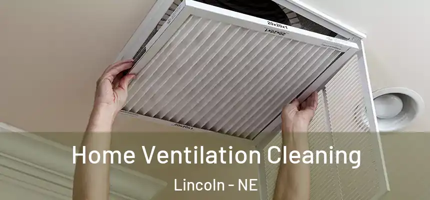 Home Ventilation Cleaning Lincoln - NE