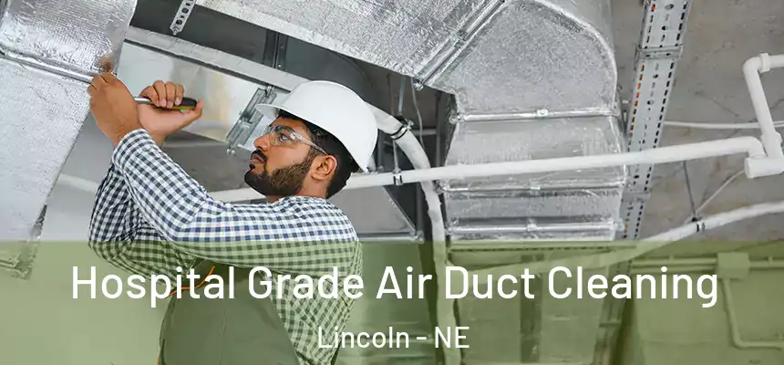 Hospital Grade Air Duct Cleaning Lincoln - NE