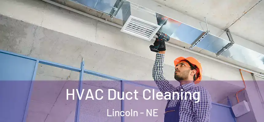 HVAC Duct Cleaning Lincoln - NE
