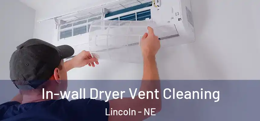 In-wall Dryer Vent Cleaning Lincoln - NE