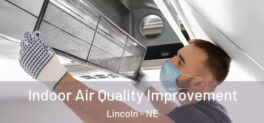Indoor Air Quality Improvement Lincoln - NE