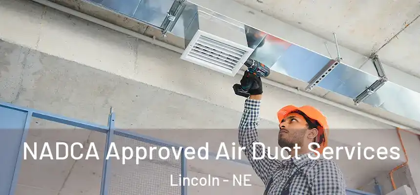 NADCA Approved Air Duct Services Lincoln - NE