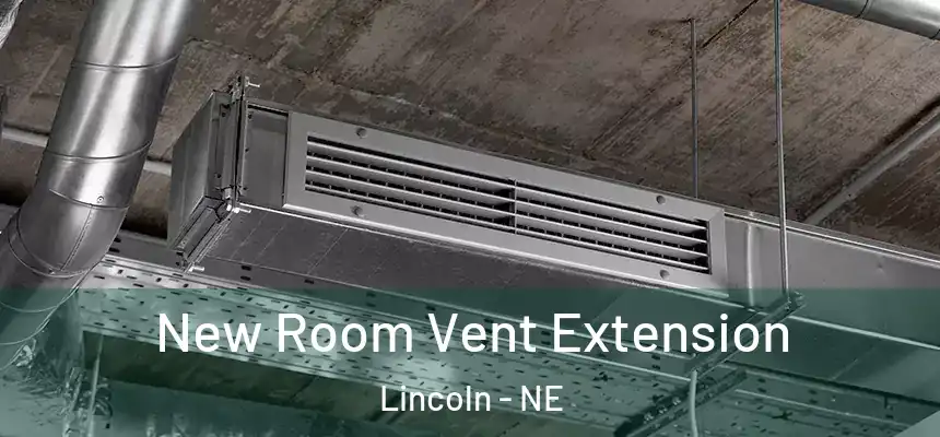 New Room Vent Extension Lincoln - NE