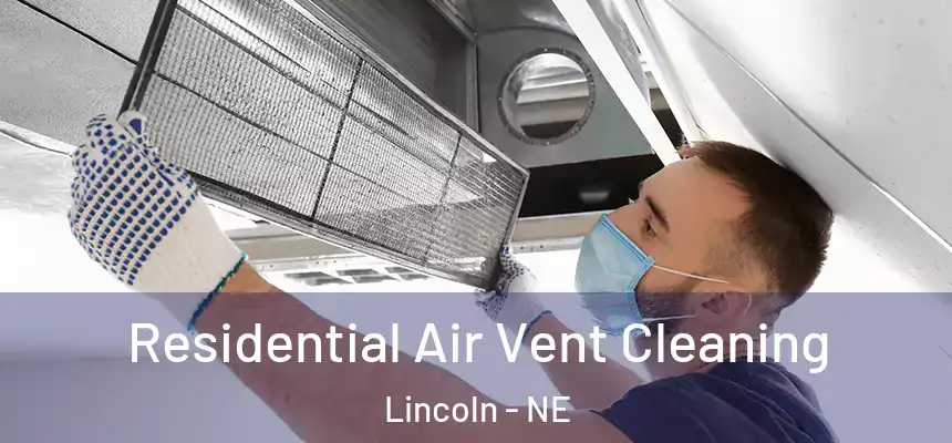 Residential Air Vent Cleaning Lincoln - NE