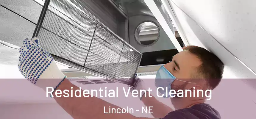 Residential Vent Cleaning Lincoln - NE