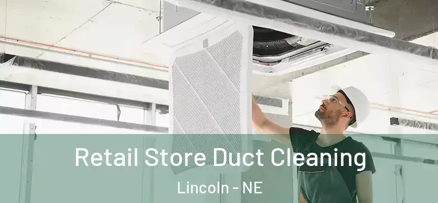 Retail Store Duct Cleaning Lincoln - NE