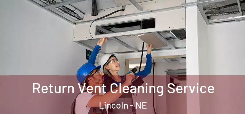 Return Vent Cleaning Service Lincoln - NE