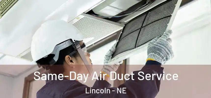 Same-Day Air Duct Service Lincoln - NE
