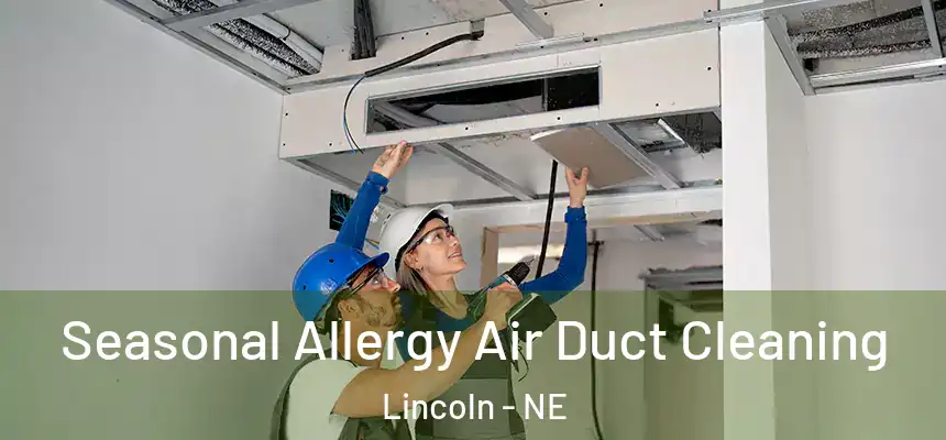 Seasonal Allergy Air Duct Cleaning Lincoln - NE