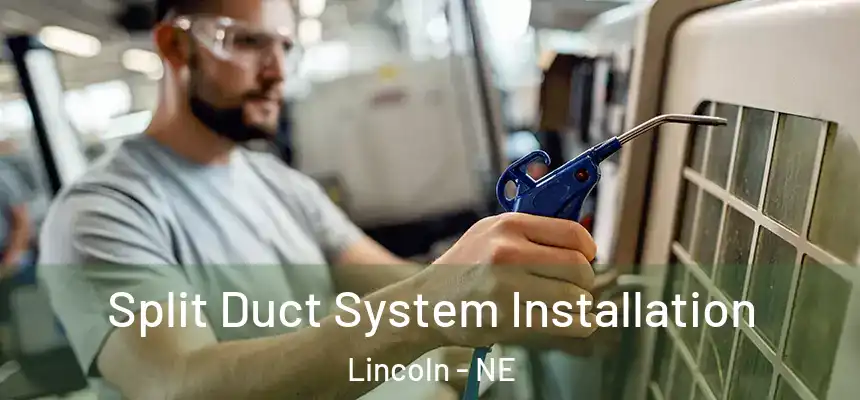 Split Duct System Installation Lincoln - NE